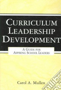 Curriculum Leadership Development libro in lingua di Mullen Carol A.