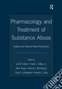 Pharmacology and Treatment of Substance Abuse libro in lingua di Cohen Lee M. (EDT), Collins Frank L. Jr. (EDT), Young Alice M. (EDT), McChargue Dennis E. (EDT), Leffingwell Thad R. (EDT)