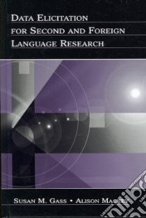 Data Elicitation for Second and Foreign Language Research libro in lingua di Gass Susan M., Mackey Alison