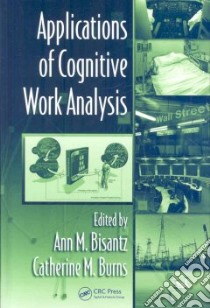 Applications of Cognitive Work Analysis libro in lingua di Bisantz Ann M. (EDT), Burns Catherine M. (EDT)