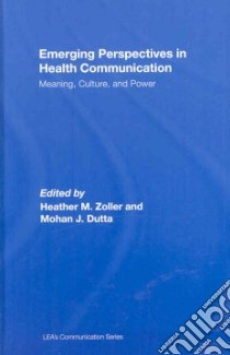 Emerging Perspectives in Health Communication libro in lingua di Zoller Heather M. (EDT), Dutta Mohan J. (EDT)