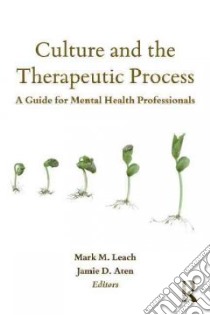 Culture and the Therapeutic Process libro in lingua di Leach Mark M. Ph.D. (EDT), Aten Jamie D. (EDT)
