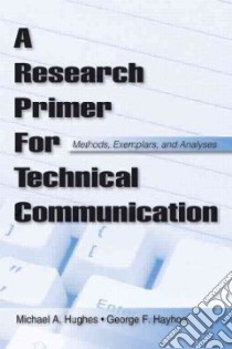 A Research Primer for Technical Communication libro in lingua di Hughes Michael A., Hayhoe George F.