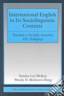 International English in its Sociolinguistic Contexts libro in lingua di McKay Sandra Lee, Bokhorst-Heng Wendy D.