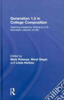 Generation 1.5 in College Composition libro in lingua di Roberge Mark (EDT), Siegal Meryl (EDT), Harklau Linda (EDT)