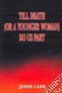 Till Death (Or a Younger Woman) Do Us Part libro in lingua di Carr Jessie