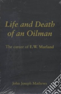 Life and Death of an Oilman libro in lingua di Mathews John Joseph