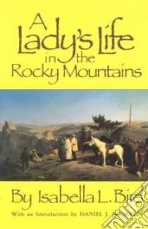 A Lady's Life in the Rocky Mountains libro in lingua di Bird Isabella L., Boorstin Daniel J.