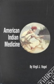 American Indian Medicine libro in lingua di Vogel Virgil J.