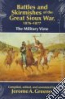 Battles and Skirmishes of the Great Sioux War, 1876-1877 libro in lingua di Greene Jerome A. (EDT)