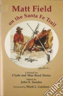Matt Field on the Santa Fe Trail libro in lingua di Field Matthew C., Porter Clyde, Porter Mae Reed
