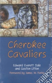 Cherokee Cavaliers libro in lingua di Dale Edward Everett, Litton Gaston
