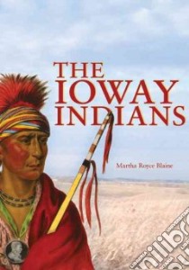 The Ioway Indians libro in lingua di Blaine Martha Royce