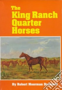 The King Ranch Quarter Horses libro in lingua di Denhardt Robert Moorman