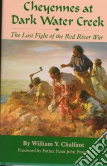 Cheyennes at Dark Water Creek libro in lingua di Chalfant William Y., Williams Mont David (ILT)