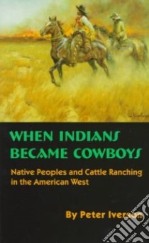When Indians Became Cowboys libro in lingua di Iverson Peter