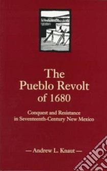 The Pueblo Revolt of 1680 libro in lingua di Knaut Andrew L.