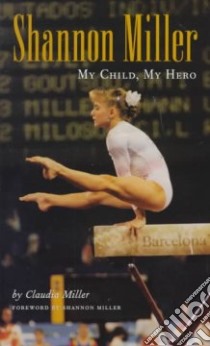 Shannon Miller libro in lingua di Miller Claudia Ann, White Gayle, Miller Shannon (FRW)
