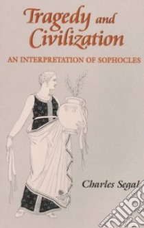 Tragedy and Civilization libro in lingua di Segal Charles