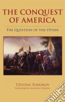 The Conquest of America libro in lingua di Todorov Tzvetan, Howard Richard (TRN)