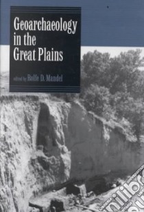 Geoarchaeology in the Great Plains libro in lingua di Mandel Rolfe D. (EDT)