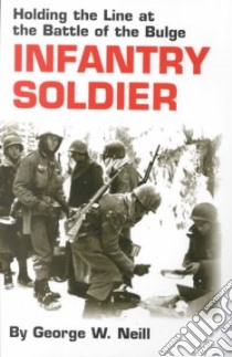 Infantry Soldier libro in lingua di Neill George W.