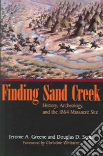 Finding Sand Creek libro in lingua di Greene Jerome A., Scott Douglas D., Whitacre Christine (FRW)