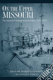 On The Upper Missouri libro in lingua di Kelly Carla, Hewitt J. N. B., Jarrell Myrtis (TRN), Eckberg Scott (INT), Kurz Rudolf Friedrich