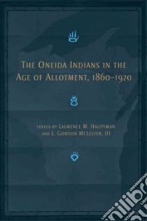 The Oneida Indians in the Age of Allotment, 1860-1920 libro in lingua di Hauptman Laurence M., McLester L. Gordon III (EDT)