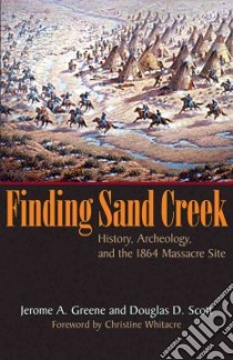 Finding Sand Creek libro in lingua di Greene Jerome A., Scott Douglas D., Whitacre Christine (FRW)