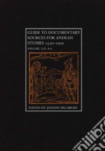 Guide to Documentary Sources for Andean Studies, 1530 - 1900 libro in lingua di Pillsbury Joanne (EDT)