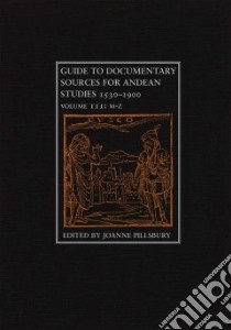 Guide to Documentary Sources for Andean Studies 1530-1900 libro in lingua di Pillsbury Joanne (EDT)