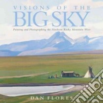Visions of the Big Sky libro in lingua di Flores Dan