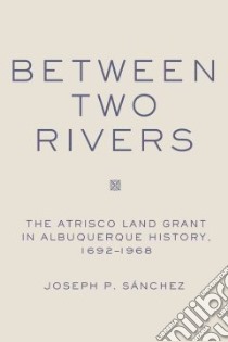 Between Two Rivers libro in lingua di Sanchez Joseph P.