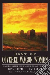 Best of Covered Wagon Women libro in lingua di Holmes Kenneth L. (EDT), Tate Michael L. (INT)