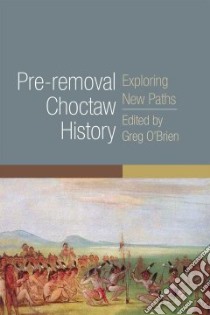 Pre-removal Choctaw History libro in lingua di O'Brien Greg (EDT)