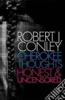 Cherokee Thoughts, Honest and Uncensored libro in lingua di Conley Robert J.