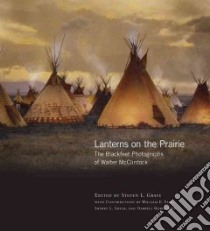 Lanterns on the Prairie libro in lingua di Grafe Steven L. (EDT), Farr William E. (CON), Smith Sherry L. (CON), Kipp Darrell Robes (CON)
