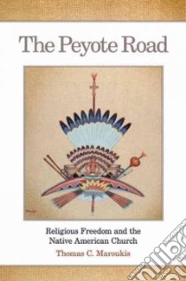 The Peyote Road libro in lingua di Maroukis Thomas Constantine