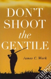 Don’t Shoot the Gentile libro in lingua di Work James C.
