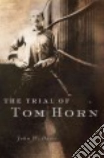 The Trial of Tom Horn libro in lingua di Davis John W.