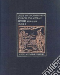 Guide to Documentary Sources for Andean Studies, 1530-1900 libro in lingua di Pillsbury Joanne (EDT)