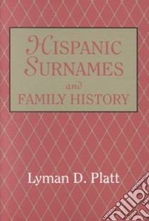 Hispanic Surnames and Family History libro in lingua di Platt Lyman D.