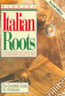 Finding Italian Roots libro in lingua di Colletta John Philip