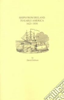 Ships from Ireland to Early America, 1623-1850 libro in lingua di Dobson David