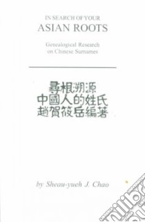 In Search of Your Asian Roots libro in lingua di Chao Sheau-Yueh J.