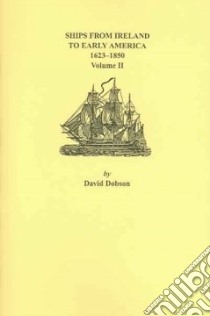 Ships From Ireland To Early America, 1623-1850 libro in lingua di Dobson David