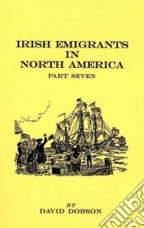 Irish Emigrants in North America libro in lingua di Dobson David