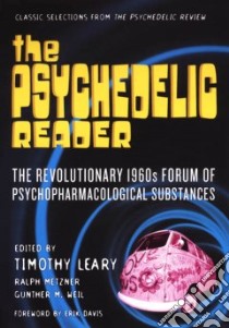 The Psychedelic Reader libro in lingua di Weil Gunther M., Metzner Ralph, Leary Timothy (EDT)