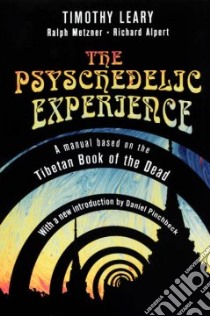 The Psychedelic Experience libro in lingua di Leary Timothy, Metzner Ralph, Alpert Richard, Karma-Glin-Pa